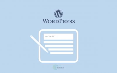 Hướng Dẫn Cách Tạo Bài Viết (Post) Và Đăng Lên Website WordPress