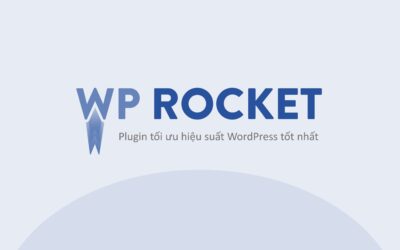 WP Rocket là gì? Cách tối ưu tốc độ website WordPress dùng WP Rocket