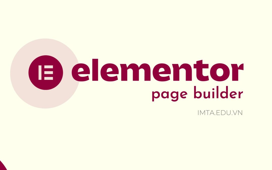 Elementor là gì? Cách cài đặt và sử dụng Elementor chi tiết nhất
