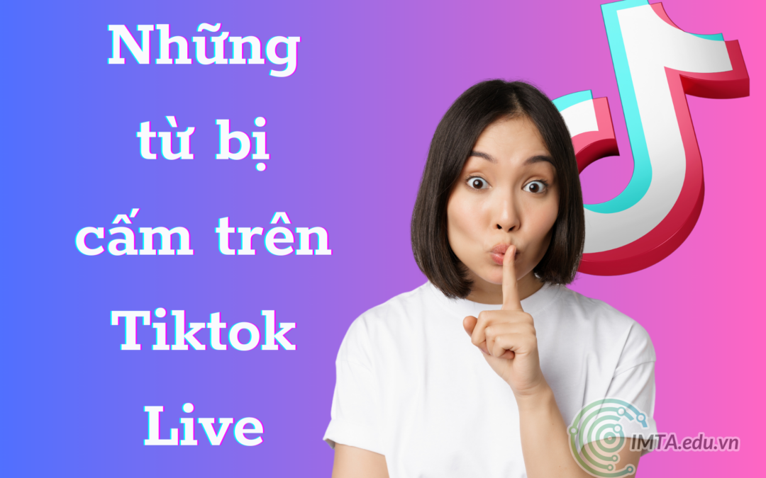 Những từ bị cấm khi LiveStream và làm Video trên TikTok