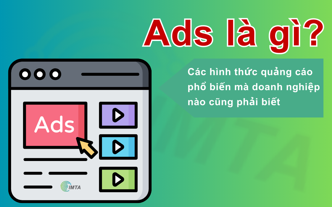 Ads là gì? Các hình thức quảng cáo phổ biến hiện nay