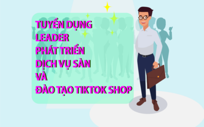 Tuyển Leader sàn TikTok Shop (Làm dịch vụ & đào tạo)