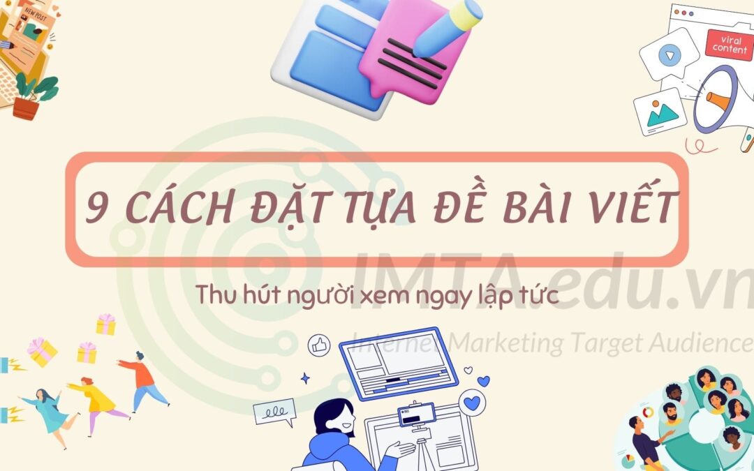 9 Cách đặt tựa đề bài viết hấp dẫn thu hút người xem ngay lập tức