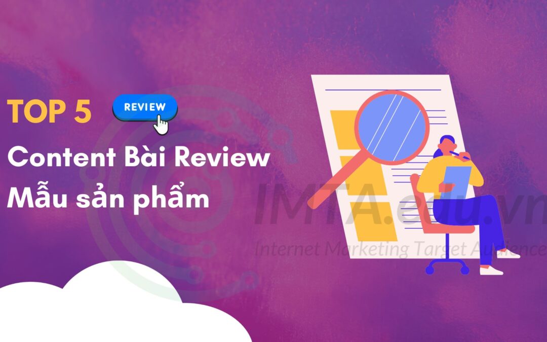 TOP 5 Content Bài Review Mẫu sản phẩm hay cực kỳ hút khách