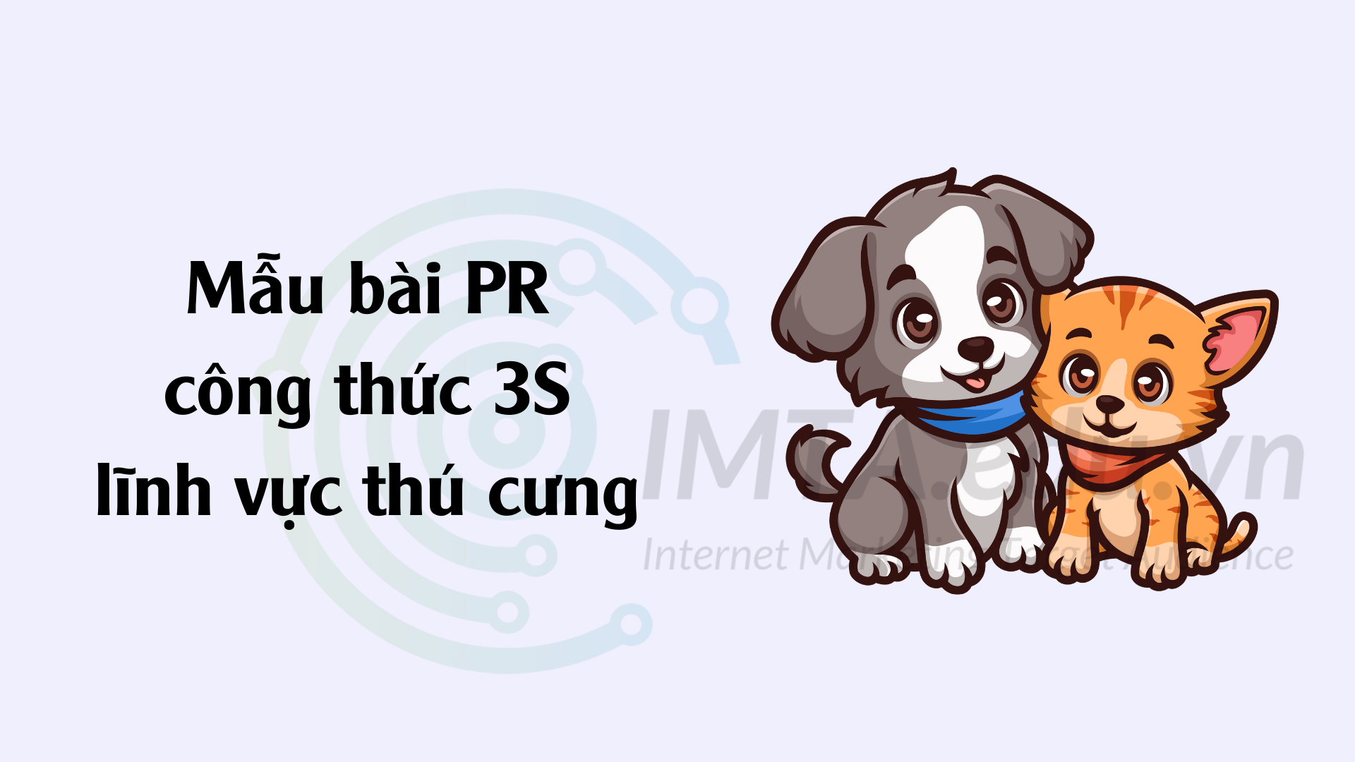 Mẫu bài PR chuyên nghiệp theo công thức 3S lĩnh vực thú cưng