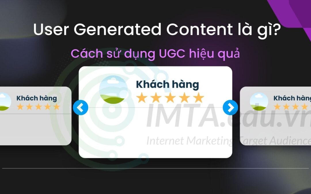 User Generated Content là gì? Cách sử dụng UGC hiệu quả