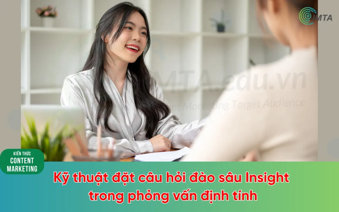 Kỹ thuật đặt câu hỏi đào sâu Insight trong phỏng vấn định tính