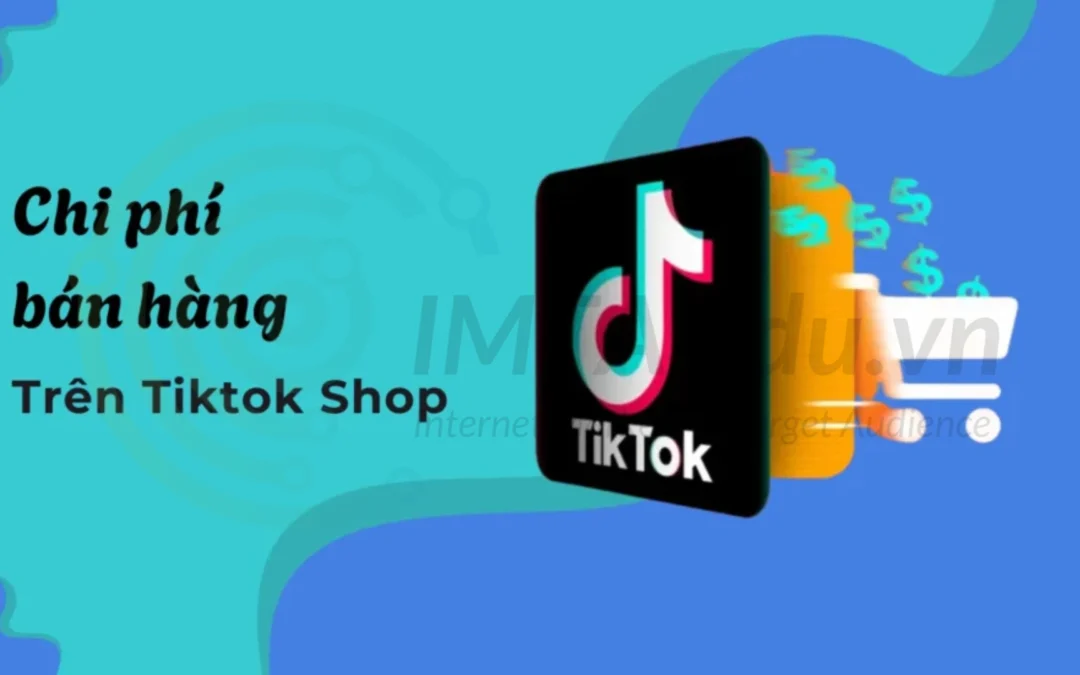 Chi phí bán hàng trên Tiktok Shop