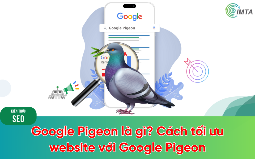 Google Pigeon là gì? Lợi Ích & cách tối ưu website với Google Pigeon