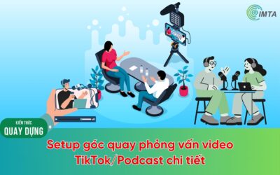Hướng dẫn setup góc quay phỏng vấn video TikTok, Podcast chi tiết từ A-Z