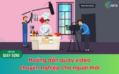 Hướng dẫn cách quay video chuyên nghiệp cho người mới chi tiết